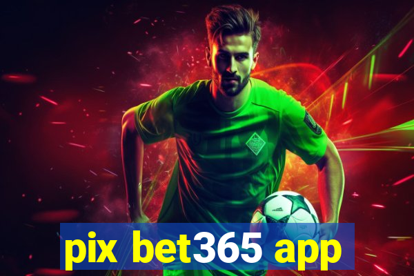 pix bet365 app